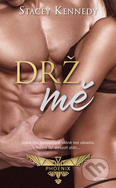 Kniha: Drž mě (Stacey Kennedy). Metafora, 2022 Kniha: Drž mě (Stacey Kennedy). Metafora, 2022