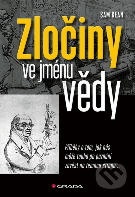 Kniha: Zločiny ve jménu vědy (Sam Kean). Grada, 2022 Kniha: Zločiny ve jménu vědy (Sam Kean). Grada, 2022