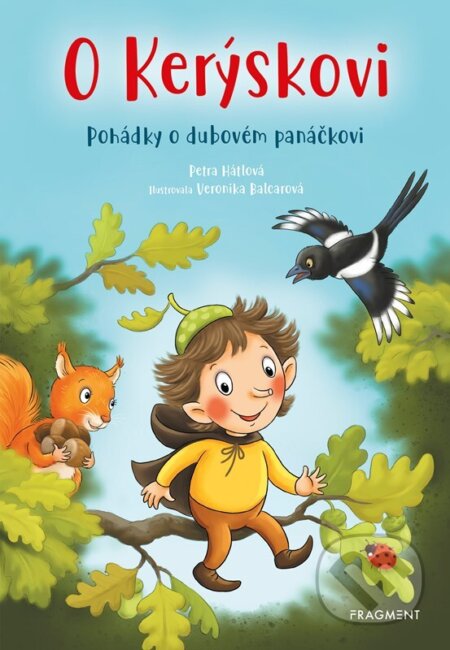 E-kniha: O Kerýskovi - Pohádky o dubovém panáčkovi (Petra Hátlová). Nakladatelství Fragment, 2022 E-kniha: O Kerýskovi - Pohádky o dubovém panáčkovi (Petra Hátlová). Nakladatelství Fragment, 2022