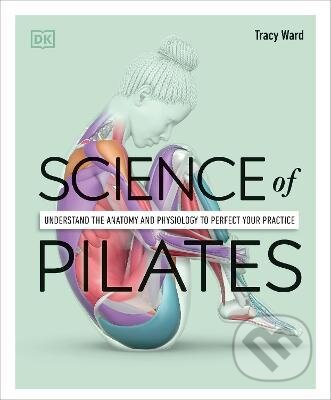 Science of Pilates - Tracy Ward, Dorling Kindersley, 2022