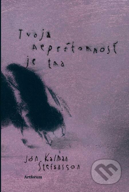 E-kniha: Tvoja neprítomnosť je tma (Jón Kalman Stefánsson). Artforum, 2022 E-kniha: Tvoja neprítomnosť je tma (Jón Kalman Stefánsson). Artforum, 2022