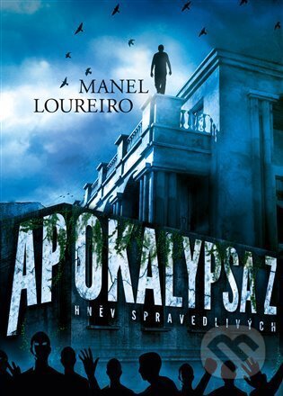E-kniha: Apokalypsa Z: Hněv Spravedlivých (Manel Loureiro). Argo, 2022 E-kniha: Apokalypsa Z: Hněv Spravedlivých (Manel Loureiro). Argo, 2022