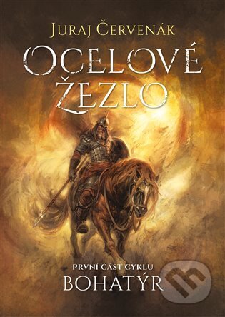E-kniha: Bohatýr I - Ocelové žezlo (Juraj Červenák). Argo, 2022 E-kniha: Bohatýr I - Ocelové žezlo (Juraj Červenák). Argo, 2022