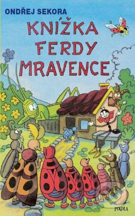 Kniha: Knížka Ferdy Mravence (Ondřej Sekora). Pikola, 2022 Kniha: Knížka Ferdy Mravence (Ondřej Sekora). Pikola, 2022