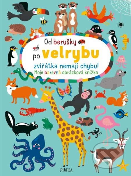 Kniha: Od berušky po velrybu zvířátka nemají chybu! (Nastja Holtfreter). Pikola, 2022 Kniha: Od berušky po velrybu zvířátka nemají chybu! (Nastja Holtfreter). Pikola, 2022