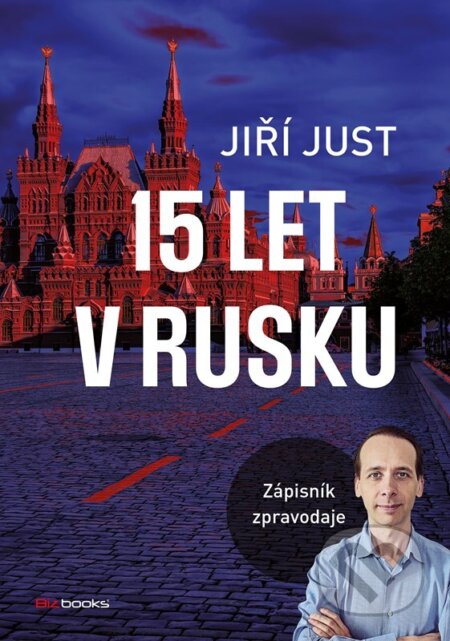 Kniha: Jiří Just: 15 let v Rusku (Jiří Just). BIZBOOKS, 2022 Kniha: Jiří Just: 15 let v Rusku (Jiří Just). BIZBOOKS, 2022
