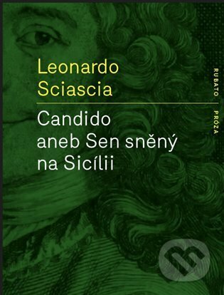 Kniha: Candido aneb Sen sněný na Sicílii (Leonardo Sciascia). RUBATO, 2022 Kniha: Candido aneb Sen sněný na Sicílii (Leonardo Sciascia). RUBATO, 2022
