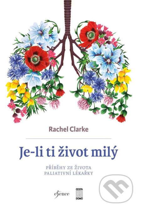Kniha: Je-li ti život milý (Rachel Clarke). Esence, 2022 Kniha: Je-li ti život milý (Rachel Clarke). Esence, 2022