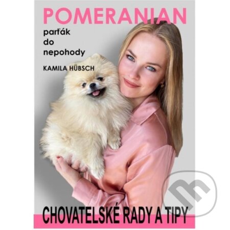 Kniha: Pomeranian parťák do nepohody (Kamila Hübsch). AOS Publishing, 2022 Kniha: Pomeranian parťák do nepohody (Kamila Hübsch). AOS Publishing, 2022