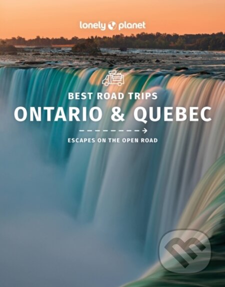 Kniha: Ontario & Quebec Best Road Trips (Lonely Planet). Lonely Planet, 2022 Kniha: Ontario & Quebec Best Road Trips (Lonely Planet). Lonely Planet, 2022