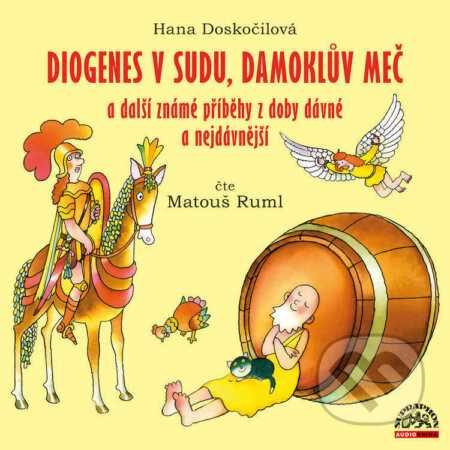 Audiokniha: Diogenes v sudu, Damoklův meč a další známé příběhy z doby dávné a nejdávnější (Hana Doskočilová). Supraphon, 2022 Audiokniha: Diogenes v sudu, Damoklův meč a další známé příběhy z doby dávné a nejdávnější (Hana Doskočilová). Supraphon, 2022