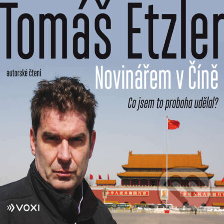 Audiokniha: Novinářem v Číně (Tomáš Etzler). Voxi, 2022 Audiokniha: Novinářem v Číně (Tomáš Etzler). Voxi, 2022