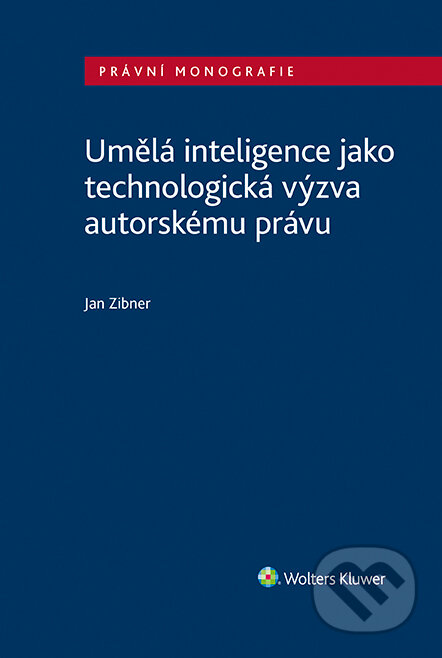 E-kniha: Umělá inteligence jako technologická výzva autorskému právu (Jan Zibner). Wolters Kluwer ČR, 2022 E-kniha: Umělá inteligence jako technologická výzva autorskému právu (Jan Zibner). Wolters Kluwer ČR, 2022