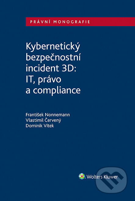 E-kniha: Kybernetický bezpečnostní incident 3D: IT, právo a compliance (Dominik Vítek, František Nonnemann a Vlastimil Červený). Wolters Kluwer ČR, 2022 E-kniha: Kybernetický bezpečnostní incident 3D: IT, právo a compliance (Dominik Vítek, František Nonnemann a Vlastimil Červený). Wolters Kluwer ČR, 2022