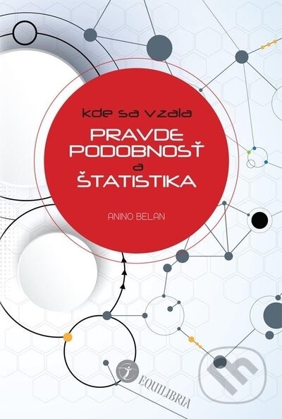 Kniha: Kde sa vzala pravdepodobnosť a štatistika (Anino Belan). EQUILIBRIA, 2022 Kniha: Kde sa vzala pravdepodobnosť a štatistika (Anino Belan). EQUILIBRIA, 2022