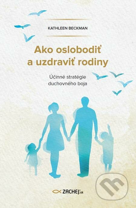 E-kniha: Ako oslobodiť a uzdraviť rodiny (Kathleen Beckman). Zachej E-kniha: Ako oslobodiť a uzdraviť rodiny (Kathleen Beckman). Zachej