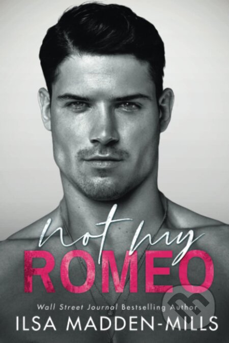 Kniha: Not My Romeo (Ilsa Madden-Mills). Montlake Romance, 2020 Kniha: Not My Romeo (Ilsa Madden-Mills). Montlake Romance, 2020