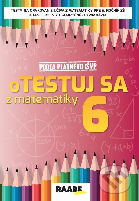 Kniha: oTestuj sa z matematiky 6 (Silvia Bodláková). Raabe, 2022 Kniha: oTestuj sa z matematiky 6 (Silvia Bodláková). Raabe, 2022