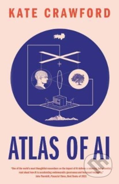 Kniha: Atlas of AI (Kate Crawford). Yale University Press, 2022 Kniha: Atlas of AI (Kate Crawford). Yale University Press, 2022