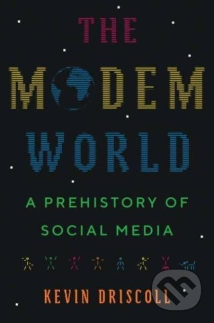 Kniha: The Modem World (Kevin Driscoll). Yale University Press, 2022 Kniha: The Modem World (Kevin Driscoll). Yale University Press, 2022