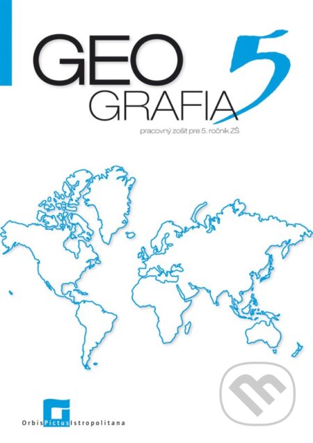 Kniha: Geografia 5 - pracovný zošit (Patrik Bubelíny). Orbis Pictus Istropolitana, 2022 Kniha: Geografia 5 - pracovný zošit (Patrik Bubelíny). Orbis Pictus Istropolitana, 2022