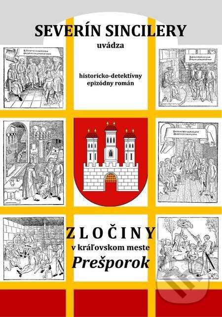 E-kniha: Zločiny v kráľovskom meste Prešporok (2. vydanie) (Daniel J. Dančík a Severín Sincilery). Severín Sincilery, 2022 E-kniha: Zločiny v kráľovskom meste Prešporok (2. vydanie) (Daniel J. Dančík a Severín Sincilery). Severín Sincilery, 2022