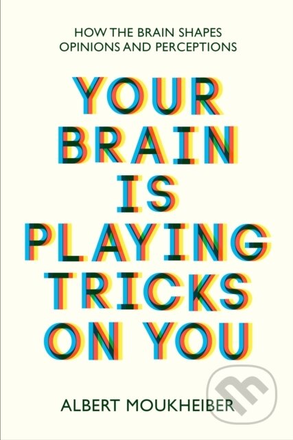 Kniha: Your Brain Is Playing Tricks On You (Albert Moukheiber). Legend Press Ltd, 2022 Kniha: Your Brain Is Playing Tricks On You (Albert Moukheiber). Legend Press Ltd, 2022