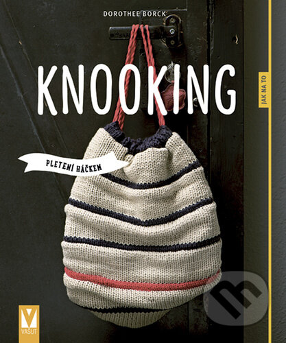 Kniha: Knooking - pletení háčkem (Dorothee Borck). Vašut, 2022 Kniha: Knooking - pletení háčkem (Dorothee Borck). Vašut, 2022