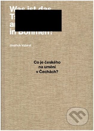 Kniha: Co je českého na umění v Čechách? (Jindřich Vybíral). UMPRUM, 2022 Kniha: Co je českého na umění v Čechách? (Jindřich Vybíral). UMPRUM, 2022