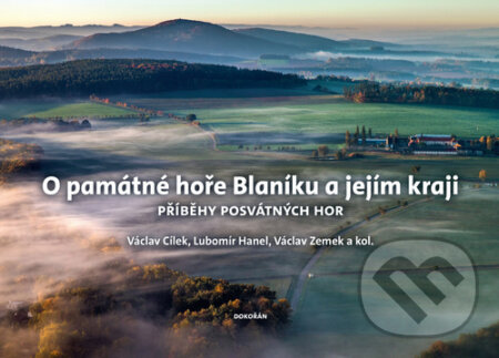 Kniha: O památné hoře Blaníku a jejím kraji (Lubomír Hanel, Václav Cílek a Václav Zemek). Dokořán, 2022 Kniha: O památné hoře Blaníku a jejím kraji (Lubomír Hanel, Václav Cílek a Václav Zemek). Dokořán, 2022