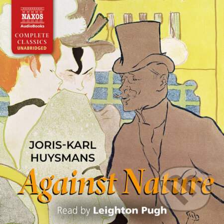 Audiokniha: Against Nature (EN) (Joris-Karl Huysmans). Naxos Audiobooks, 2022 Audiokniha: Against Nature (EN) (Joris-Karl Huysmans). Naxos Audiobooks, 2022