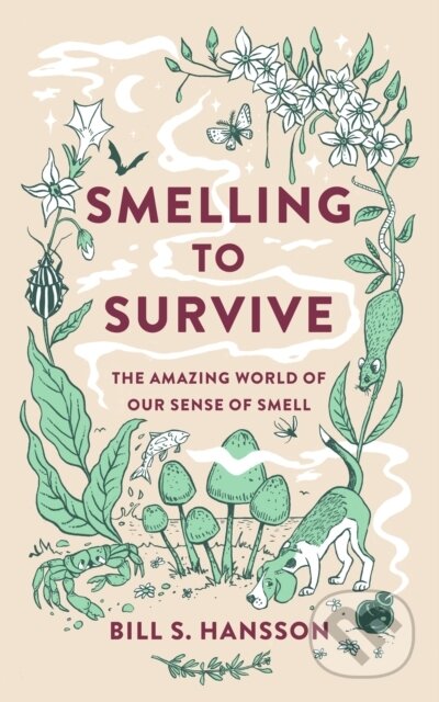 Kniha: Smelling to Survive (Bill S. Hansson). Legend Press Ltd, 2022 Kniha: Smelling to Survive (Bill S. Hansson). Legend Press Ltd, 2022