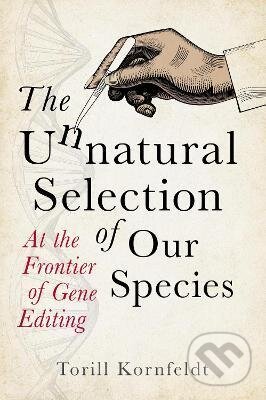 Kniha: The Unnatural Selection of Our Species (Torill Kornfeldt). Legend Press Ltd, 2021 Kniha: The Unnatural Selection of Our Species (Torill Kornfeldt). Legend Press Ltd, 2021