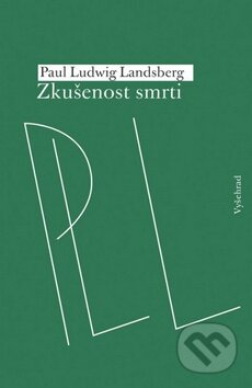 Kniha: Zkušenost smrti (Paul Ludwig Landsberg). Vyšehrad, 2014 Kniha: Zkušenost smrti (Paul Ludwig Landsberg). Vyšehrad, 2014