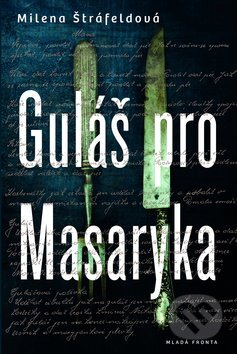 Kniha: Guláš pro Masaryka (Milena Štráfeldová). Mladá fronta, 2014 Kniha: Guláš pro Masaryka (Milena Štráfeldová). Mladá fronta, 2014