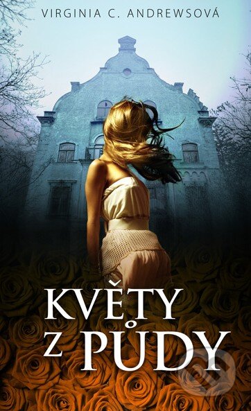 Kniha: Květy z půdy (Virginia C. Andrews). Moba, 2014 Kniha: Květy z půdy (Virginia C. Andrews). Moba, 2014