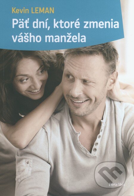 Kniha: Päť dní, ktoré zmenia vášho manžela (Kevin Leman). Porta Libri, 2014 Kniha: Päť dní, ktoré zmenia vášho manžela (Kevin Leman). Porta Libri, 2014