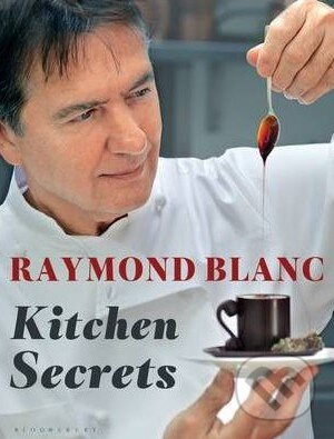 Kniha: Kitchen Secrets (Raymond Blanc). Bloomsbury, 2012 Kniha: Kitchen Secrets (Raymond Blanc). Bloomsbury, 2012