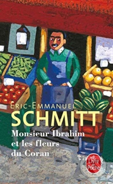 Kniha: Monsieur Ibrahim et les fleurs du Coran (Eric-Emmanuel Schmitt). Le Livre De Poche, 2012 Kniha: Monsieur Ibrahim et les fleurs du Coran (Eric-Emmanuel Schmitt). Le Livre De Poche, 2012