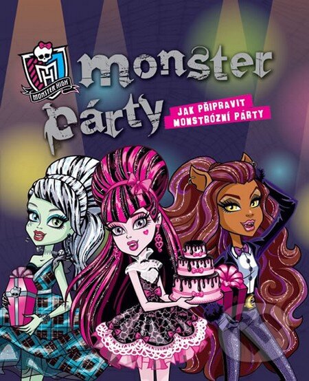 Monster High: Monster Party (Mattel). Egmont ČR, 2013 Monster High: Monster Party (Mattel). Egmont ČR, 2013