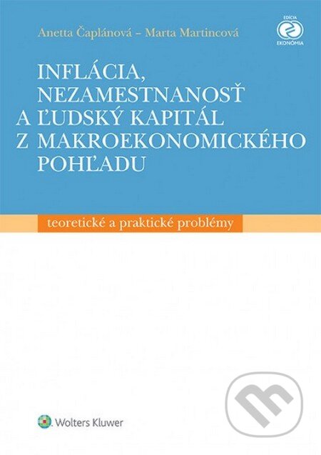 Kniha: Inflácia, nezamestnanosť a ľudský kapitál z makroekonomického pohľadu (Anetta Čaplánová a Marta Martincová). Wolters Kluwer, 2014 Kniha: Inflácia, nezamestnanosť a ľudský kapitál z makroekonomického pohľadu (Anetta Čaplánová a Marta Martincová). Wolters Kluwer, 2014