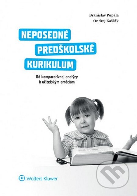 Kniha: Neposedné predškolské kurikulum (Branislav Pupala a Ondrej Kaščák). Wolters Kluwer, 2014 Kniha: Neposedné predškolské kurikulum (Branislav Pupala a Ondrej Kaščák). Wolters Kluwer, 2014
