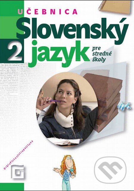 Kniha: Slovenský jazyk 2 pre stredné školy (učebnica) (Milada Caltíková). Orbis Pictus Istropolitana, 2014 Kniha: Slovenský jazyk 2 pre stredné školy (učebnica) (Milada Caltíková). Orbis Pictus Istropolitana, 2014