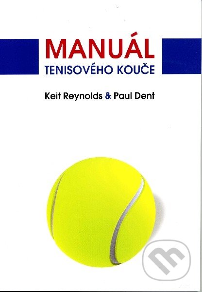 Manuál tenisového kouče - Keth Reynolds, Paul Dent, Občianské združenie Sport a věda, 2012