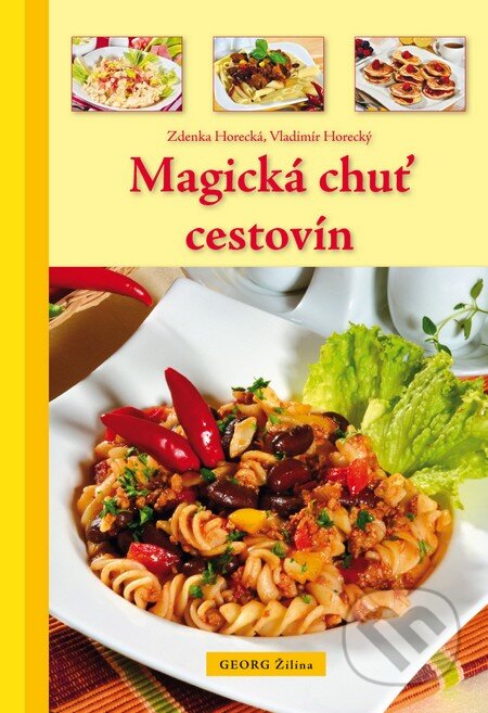 Kniha: Magická chuť cestovín (Vladimír Horecký a Zdenka Horecká). Georg, 2014 Kniha: Magická chuť cestovín (Vladimír Horecký a Zdenka Horecká). Georg, 2014