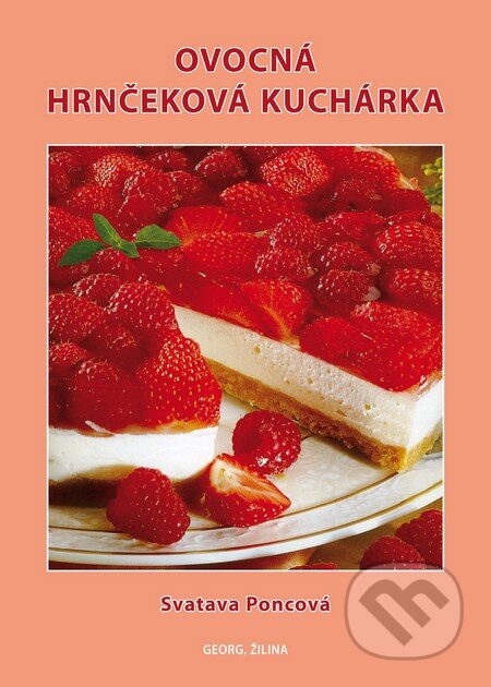 Kniha: Ovocná hrnčeková kuchárka (Svatava Poncová). Georg, 2014 Kniha: Ovocná hrnčeková kuchárka (Svatava Poncová). Georg, 2014