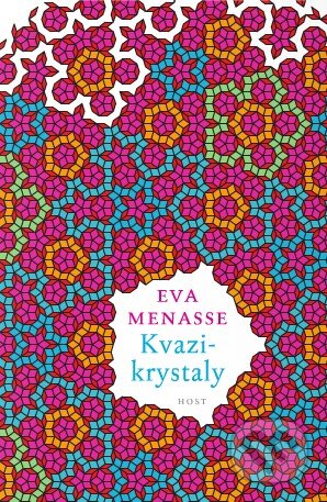 Kniha: Kvazikrystaly (Eva Menasse). Host, 2015 Kniha: Kvazikrystaly (Eva Menasse). Host, 2015