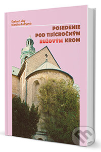 Kniha: Posedenie pod tisícročným ružovým krom (Štefan Luby). VEDA, 2014 Kniha: Posedenie pod tisícročným ružovým krom (Štefan Luby). VEDA, 2014