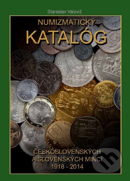 Kniha: Numizmatický katalóg československých a slovenských mincí 1918-2014 (Stanislav Valovič). Aunum, s.r.o., 2014 Kniha: Numizmatický katalóg československých a slovenských mincí 1918-2014 (Stanislav Valovič). Aunum, s.r.o., 2014