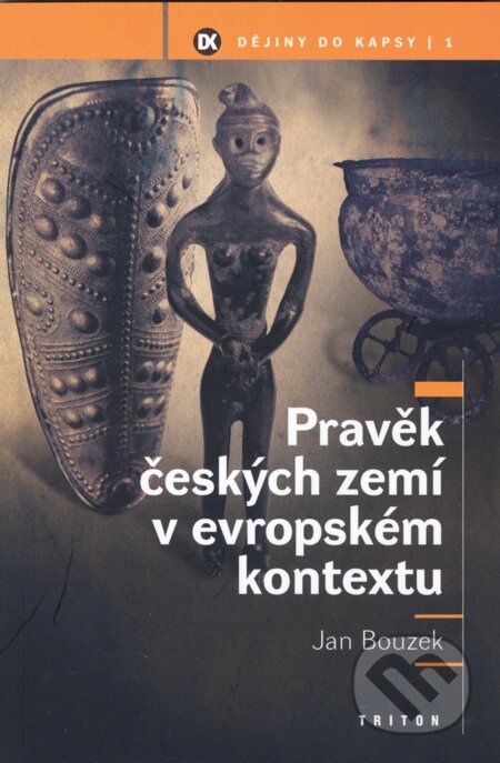 E-kniha: Pravěk českých zemí v evropském kontextu (Jan Bouzek). Triton, 2005 E-kniha: Pravěk českých zemí v evropském kontextu (Jan Bouzek). Triton, 2005